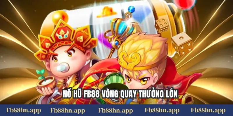 Quay Hũ Fb88 Đổi Thưởng: Cơ Hội Làm Giàu Nhanh Chóng Với Jackpot Tiền Tỷ 4 Nổ hũ FB88 vòng quay thưởng lớn